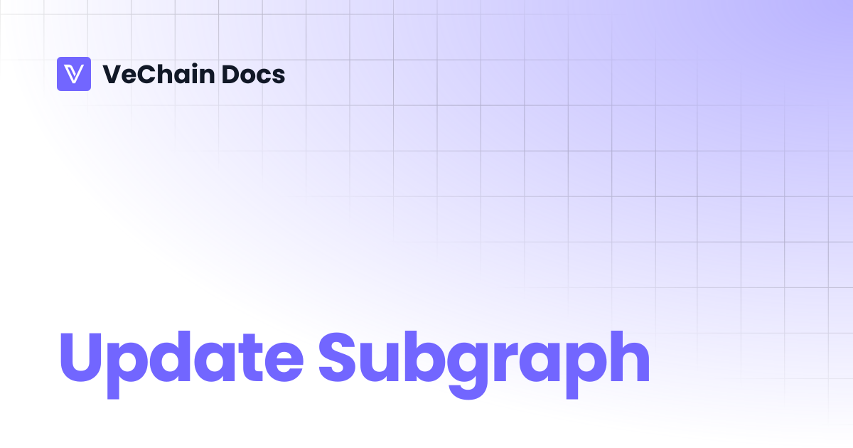 Update Subgraph | VeChain Docs