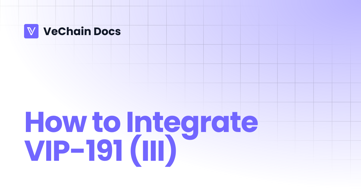 How to Integrate VIP-191 (III) | VeChain Docs