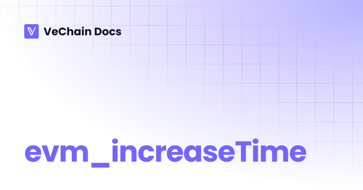 evm_increaseTime | VeChain Docs